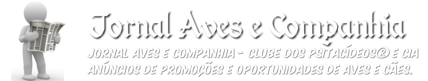 Jornal Aves e Companhia&nbsp;- Clube dos Psitac&iacute;deos&reg; e CiaAn&uacute;ncios de Promo&ccedil;&otilde;es e Oportunidades de Aves e C&atilde;es.